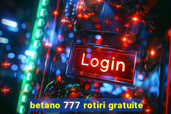 betano 777 rotiri gratuite